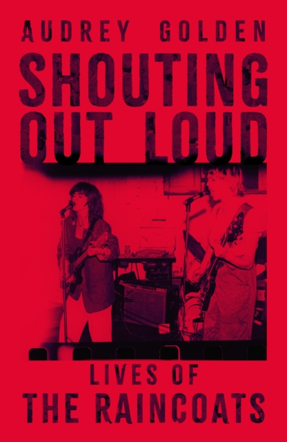 Image for Shouting Out Loud : Lives of The Raincoats