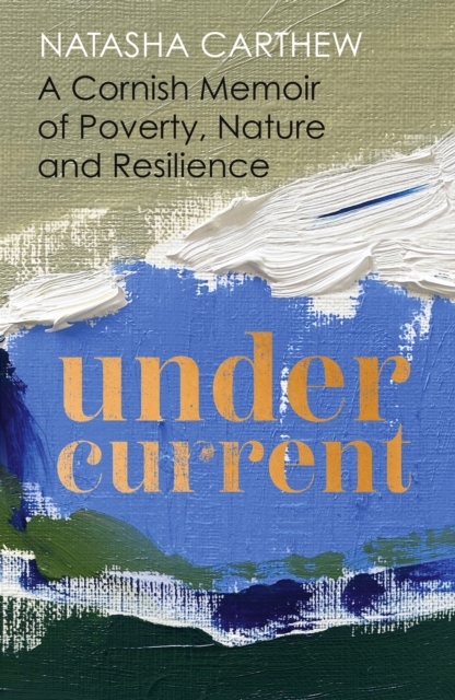 Image for Undercurrent : A Cornish Memoir of Poverty, Nature and Resilience