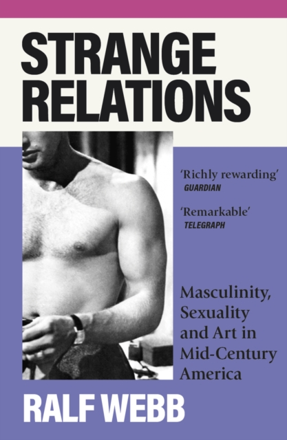 Image for Strange Relations : Masculinity, Sexuality and Art in Mid-Century America