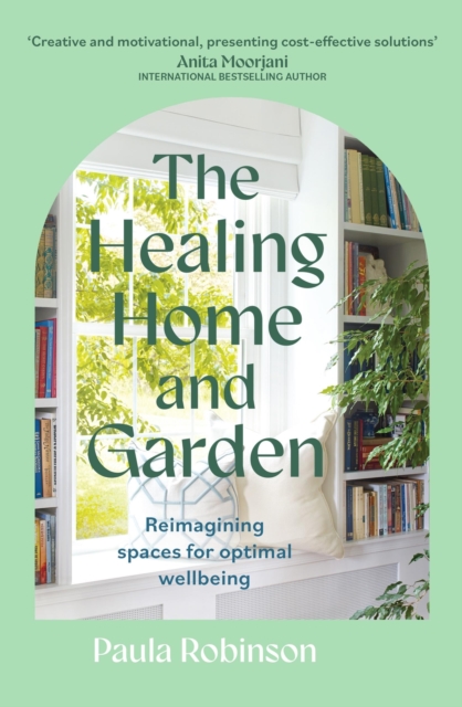 Image for The Healing Home and Garden : Reimagining spaces for optimal wellbeing