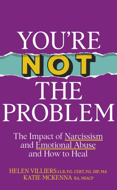 Image for You’re Not the Problem : The Impact of Narcissism and Emotional Abuse and How to Heal