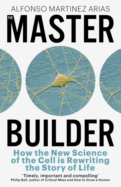 Image for The Master Builder : How the New Science of the Cell is Rewriting the Story of Life