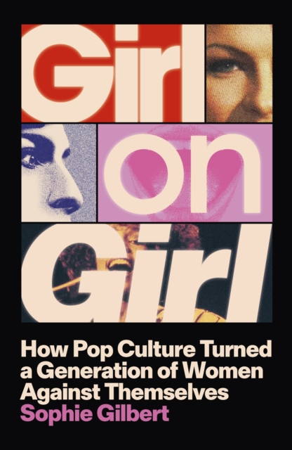 Image for Girl on Girl : How Pop Culture Turned a Generation of Women Against Themselves