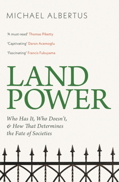 Image for Land Power : Who Has It, Who Doesn't, and How That Determines the Fate of Societies