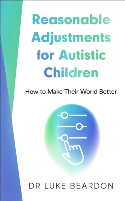 Image for Reasonable Adjustments for Autistic Children : How to Make Their World Better