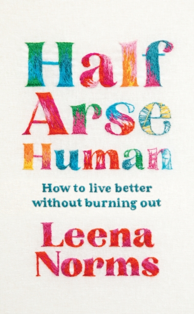 Image for Half-Arse Human : How to live better without burning out