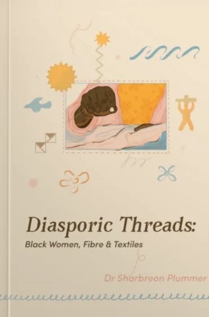 Image for Diasporic Threads - Black Women, Fibre & Textiles by Sharbreon Plummer