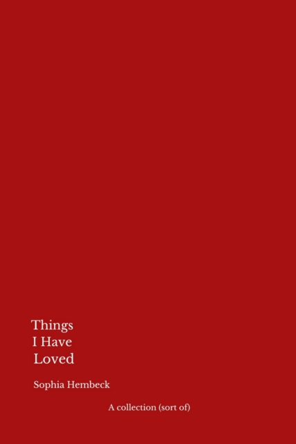 Image for Things I Have Loved : A collection (sort of) : 2