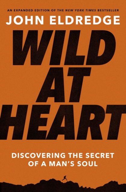 Image for Wild at Heart Expanded Edition : Discovering the Secret of a Man's Soul
