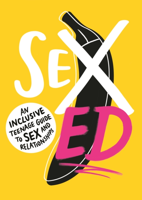 Image for Sex Ed: An Inclusive Teenage Guide to Sex and Relationships