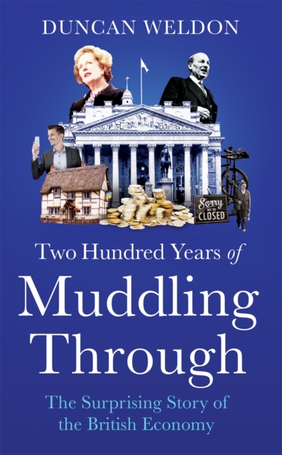 Image for Two Hundred Years of Muddling Through : The surprising story of Britain's economy from boom to bust and back again