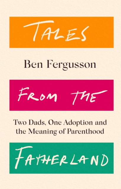Cover for: Tales from the Fatherland : Two Dads, One Adoption and the Meaning of Parenthood