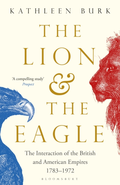 Image for The Lion and the Eagle : The Interaction of the British and American Empires 1783-1972