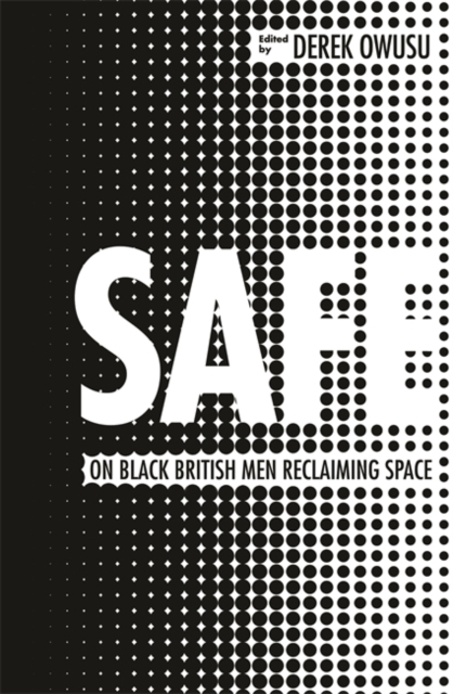 Cover for: Safe : 20 Ways to be a Black Man in Britain Today