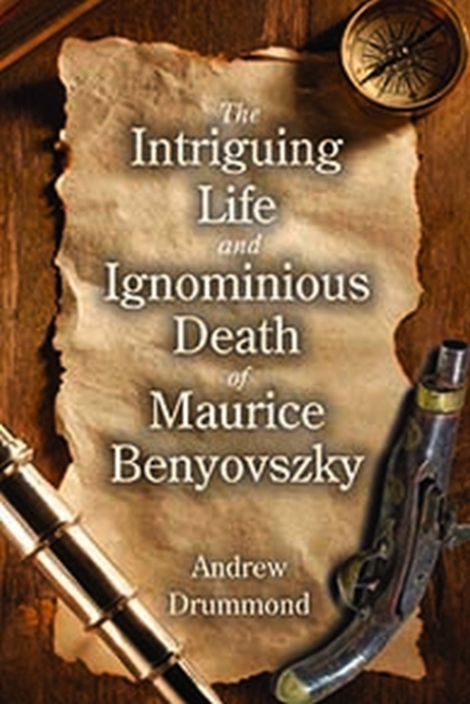 Image for The Intriguing Life and Ignominious Death of Maurice Benyovszky