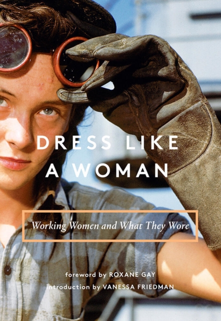 Image for Dress Like a Woman : Working Women and What They Wore