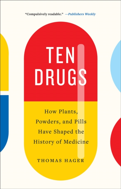 Image for Ten Drugs : How Plants, Powders, and Pills Have Shaped the History of Medicine