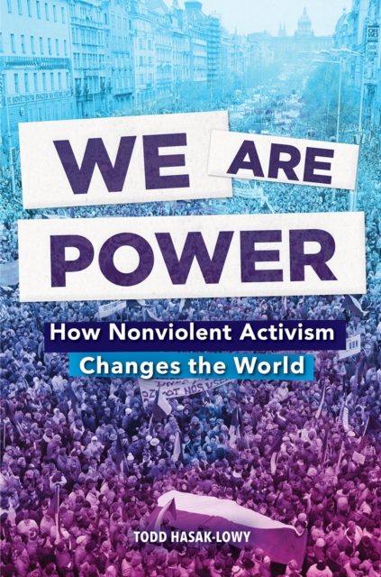 Cover for: We Are Power: How Nonviolent Activism Changes the World