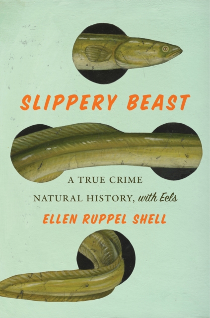 Image for Slippery Beast : A True Crime Natural History, with Eels