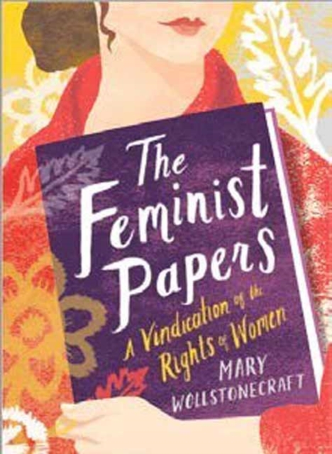 Cover for: The Feminist Papers : A Vindication of the Rights of Women