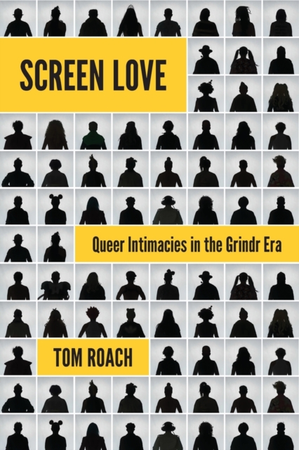 Image for Screen Love : Queer Intimacies in the Grindr Era