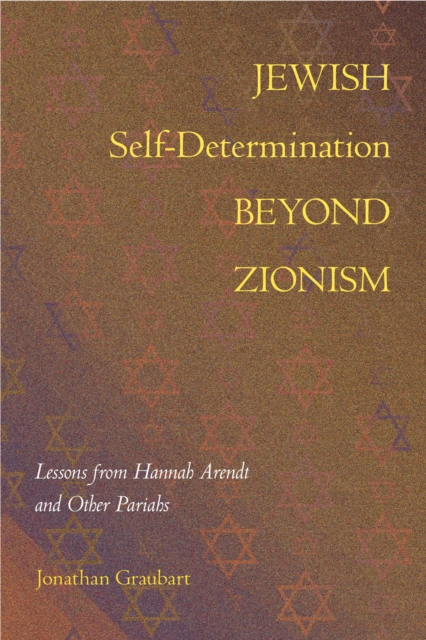 Image for Jewish Self-Determination beyond Zionism : Lessons from Hannah Arendt and Other Pariahs