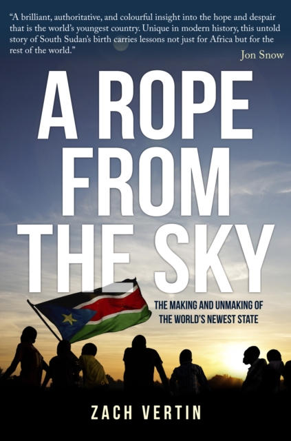 Cover for: A Rope from the Sky : The Making and Unmaking of the World's Newest State