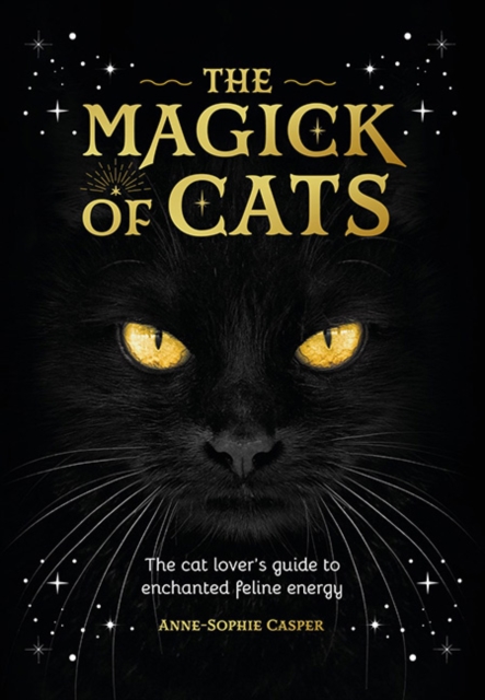 Image for The Magick of Cats : The Cat Lover's Guide to Enchanted Feline Energy