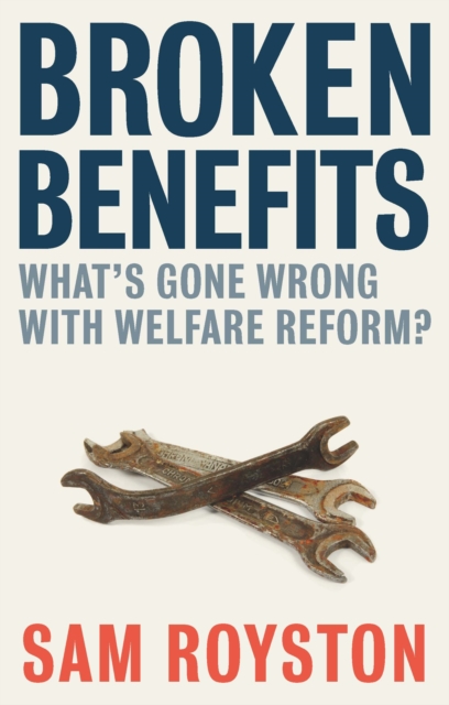 Image for Broken Benefits : What's Gone Wrong with Welfare Reform