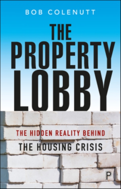 Image for The Property Lobby : The Hidden Reality behind the Housing Crisis
