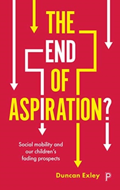 Cover for: The End of Aspiration? : Social Mobility and Our Children's Fading Prospects