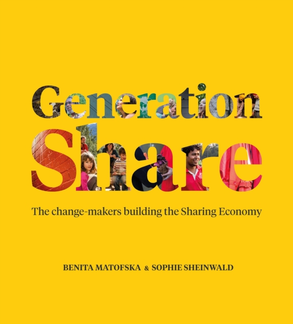 Image for Generation Share : The Change-Makers Building the Sharing Economy