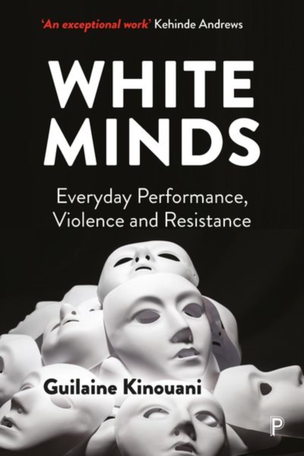 Image for White Minds : Everyday Performance, Violence and Resistance