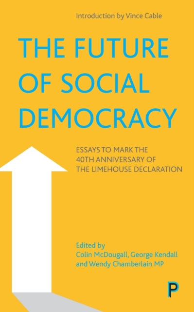 Cover for: The Future of Social Democracy : Essays to Mark the 40th Anniversary of the Limehouse Declaration