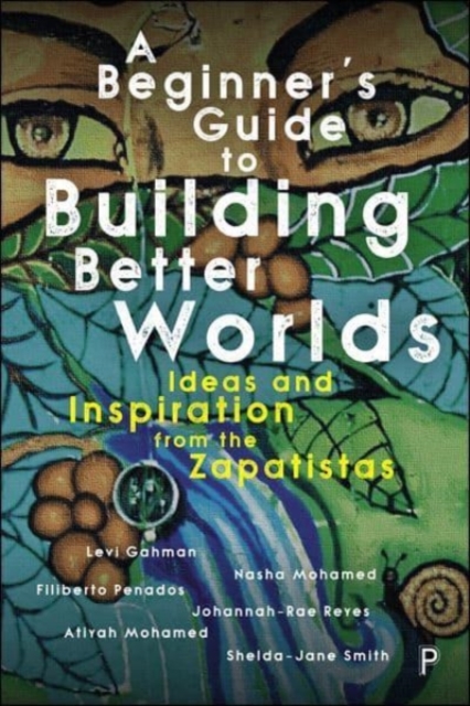 Image for A Beginner's Guide to Building Better Worlds : Ideas and Inspiration from the Zapatistas