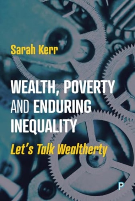 Image for Wealth, Poverty and Enduring Inequality : Let’s Talk Wealtherty