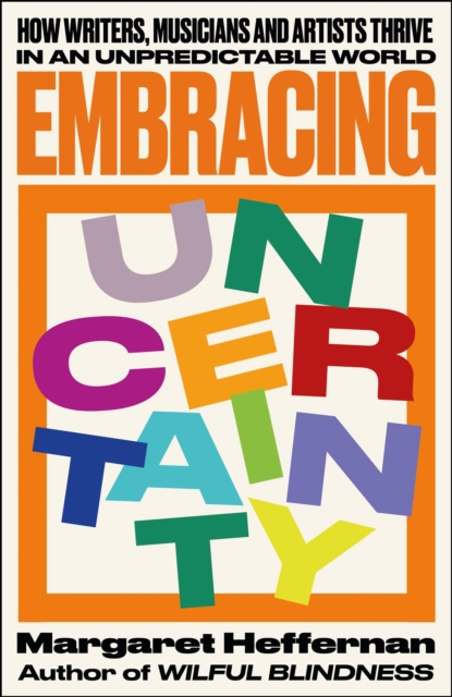 Image for Embracing Uncertainty : How writers, musicians and artists thrive in an unpredictable world