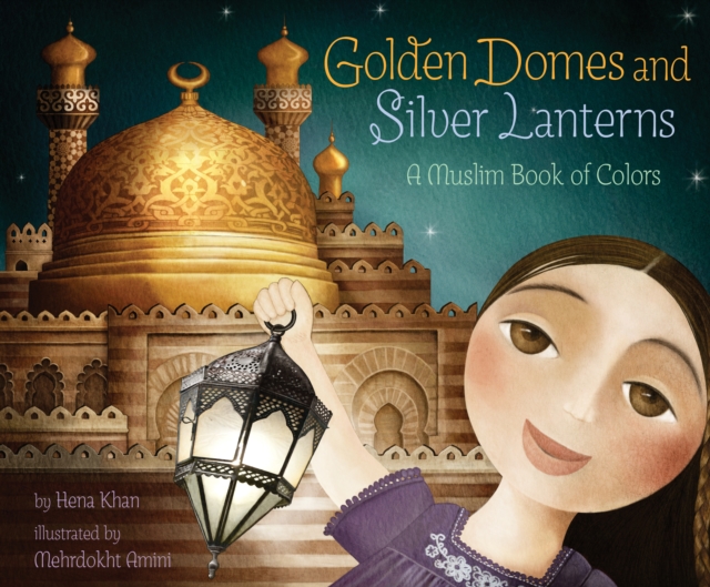 Image for Golden Domes and Silver Lanterns : A Muslim Book of Colors