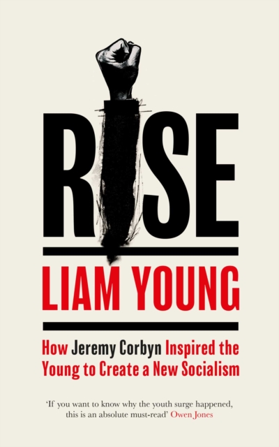Cover for: Rise : How Jeremy Corbyn Inspired the Young to Create a New Socialism