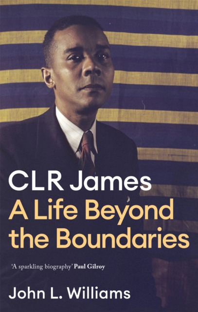 Cover for: CLR James : A Life Beyond the Boundaries