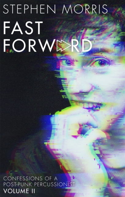 Cover for: Fast Forward : Confessions of a Post-Punk Percussionist: Volume II