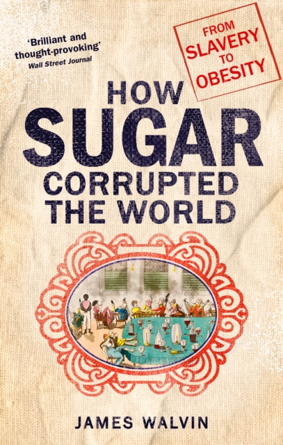 Image for How Sugar Corrupted the World : From Slavery to Obesity