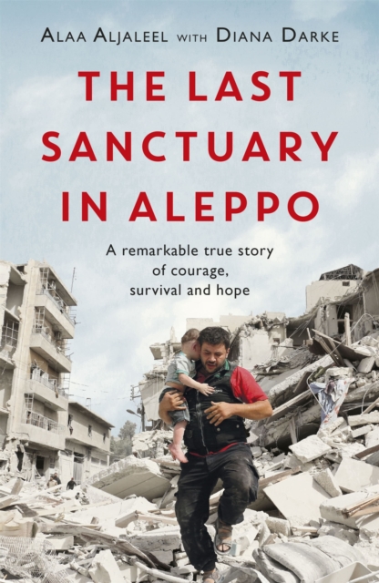Image for The Last Sanctuary in Aleppo : A remarkable true story of courage, hope and survival