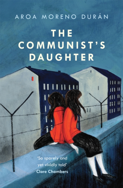 Cover for: The Communist's Daughter : A 'remarkably powerful' novel set in East Berlin