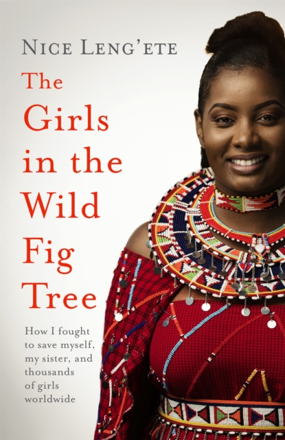 Image for The Girls in the Wild Fig Tree : How One Girl Fought to Save Herself, Her Sister and Thousands of Girls Worldwide