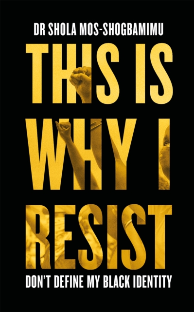 Cover for: This is Why I Resist : Don't Define My Black Identity