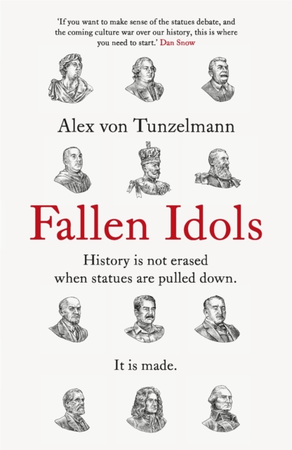 Cover for: Fallen Idols : History is not erased when statues are pulled down. It is made.