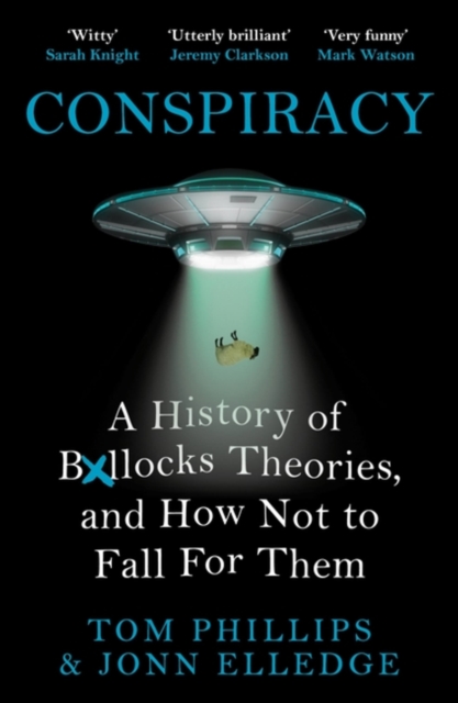 Image for Conspiracy : A History of Boll*cks Theories, and How Not to Fall for Them