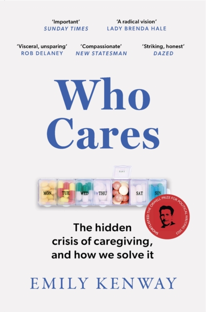 Image for Who Cares : The Hidden Crisis of Caregiving, and How We Solve It - the 2023 Orwell Prize Finalist