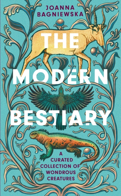 Image for The Modern Bestiary : A Curated Collection of Wondrous Creatures